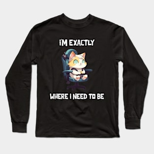 I'm exactly where I need to be Long Sleeve T-Shirt